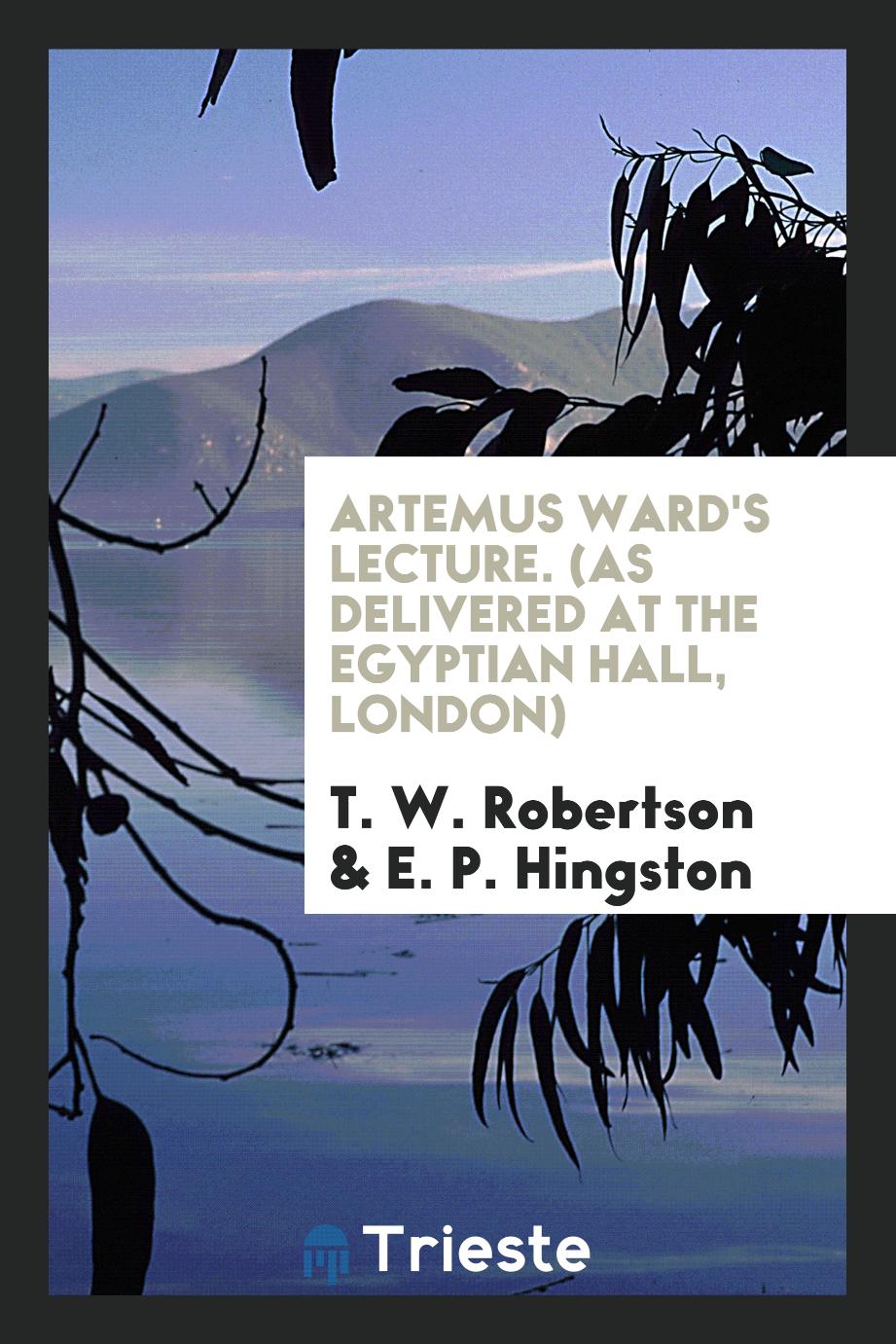 Artemus Ward's Lecture. (As Delivered at the Egyptian Hall, London)