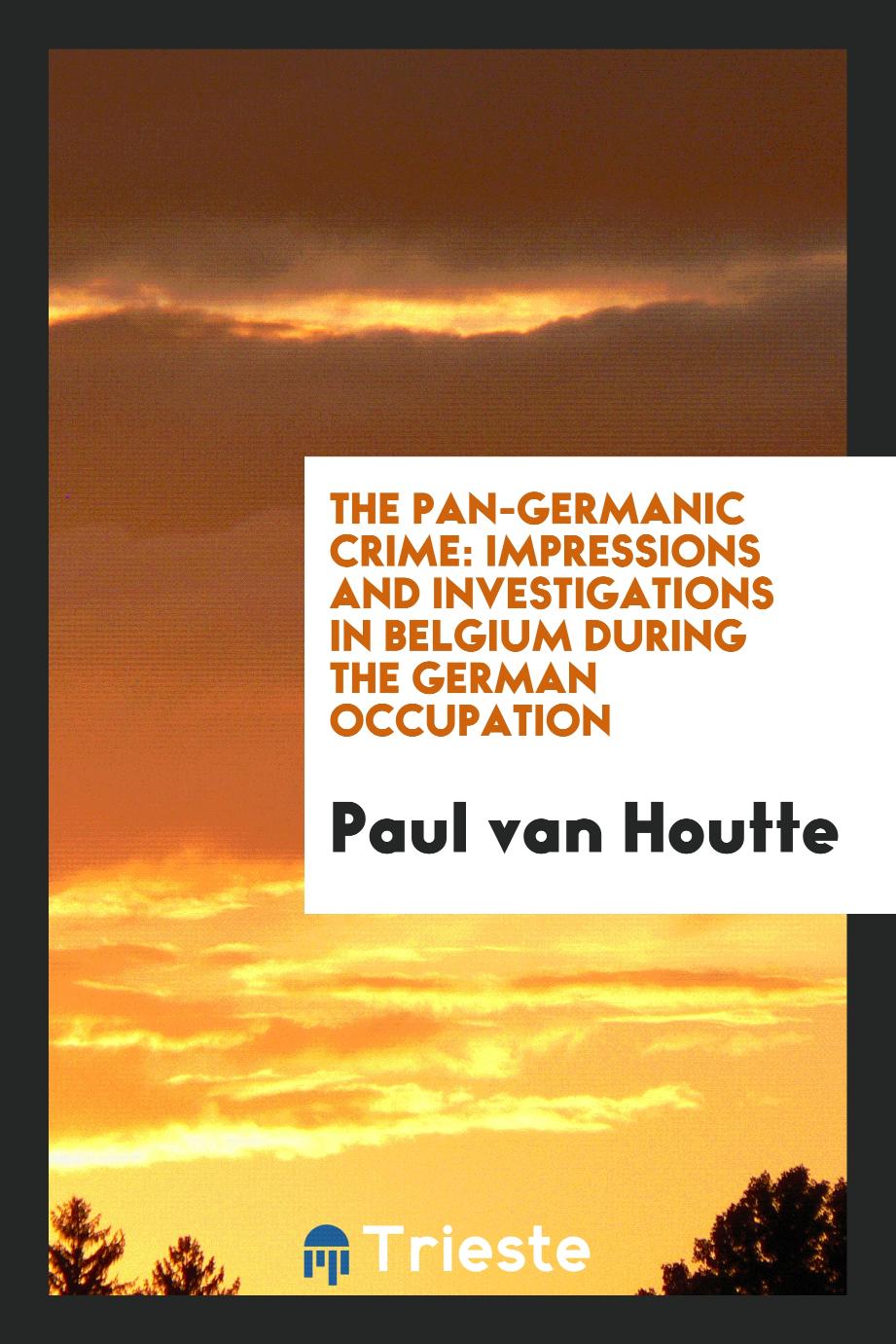 The pan-Germanic crime: impressions and investigations in Belgium during the German occupation