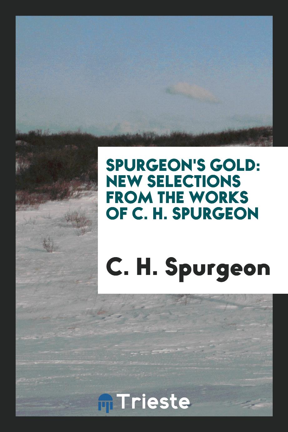 Spurgeon's Gold: New Selections from the Works of C. H. Spurgeon