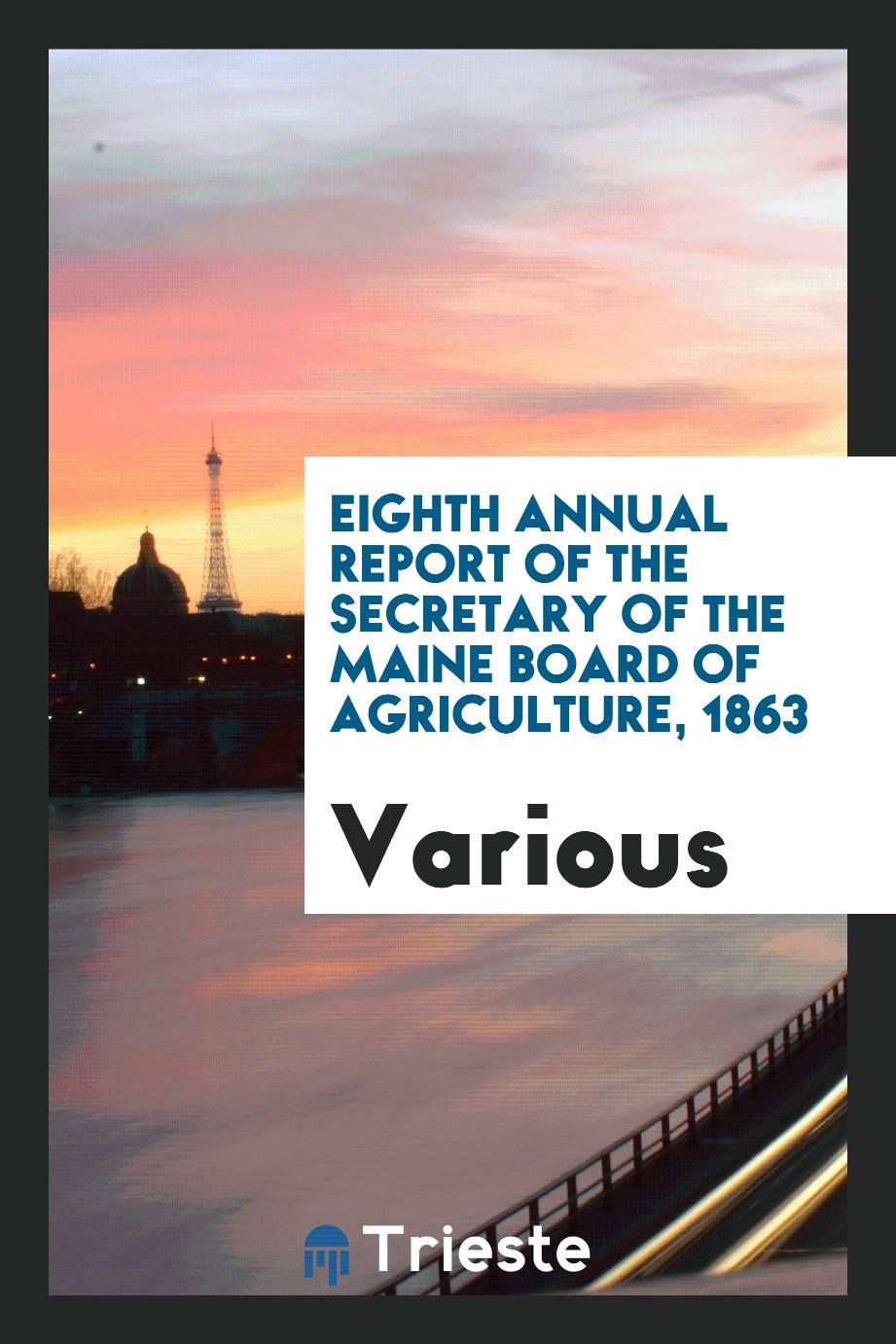 Eighth Annual Report of the Secretary of the Maine Board of Agriculture, 1863