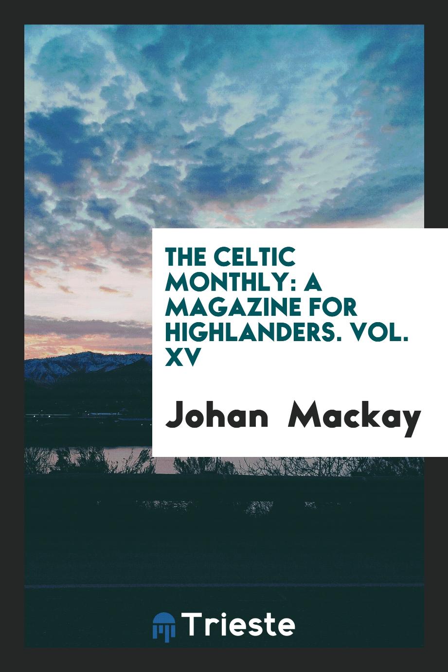 The Celtic Monthly: A Magazine for Highlanders. Vol. XV