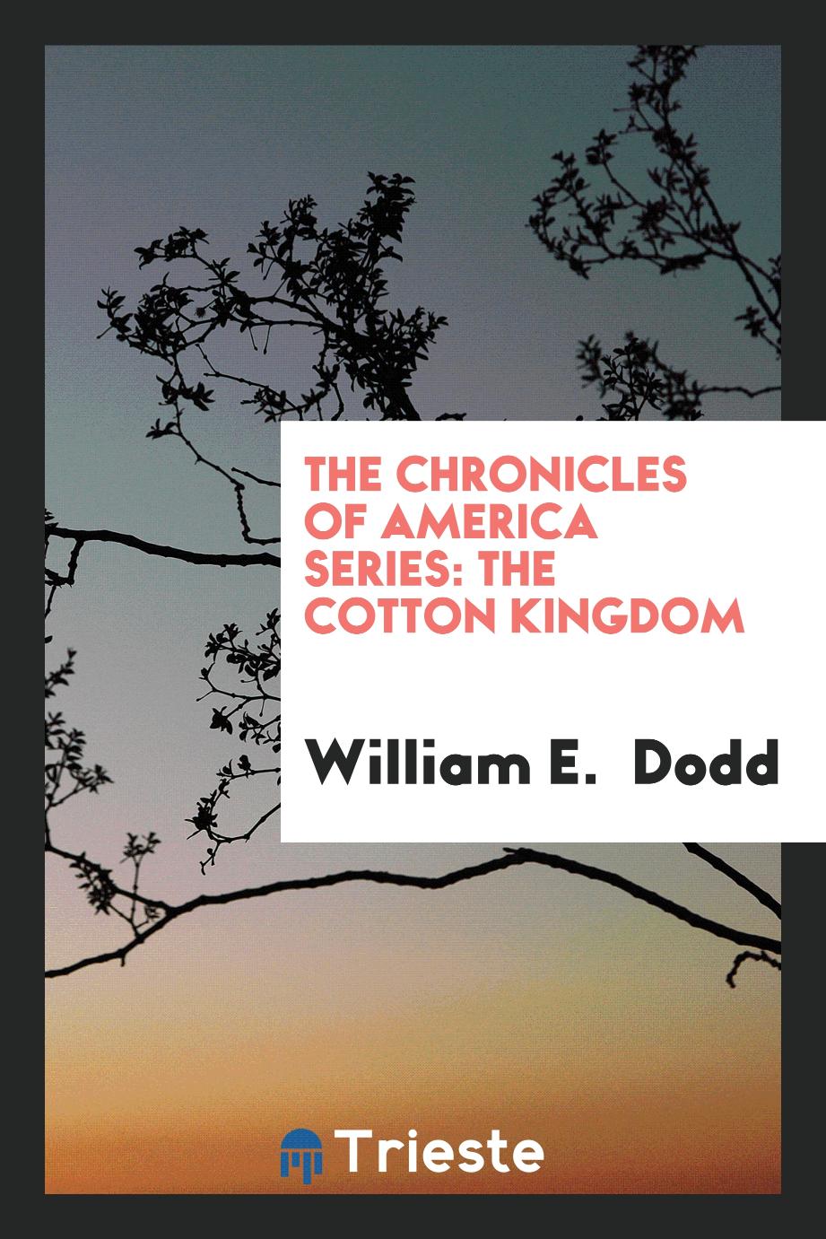 The Chronicles of America Series: The Cotton Kingdom