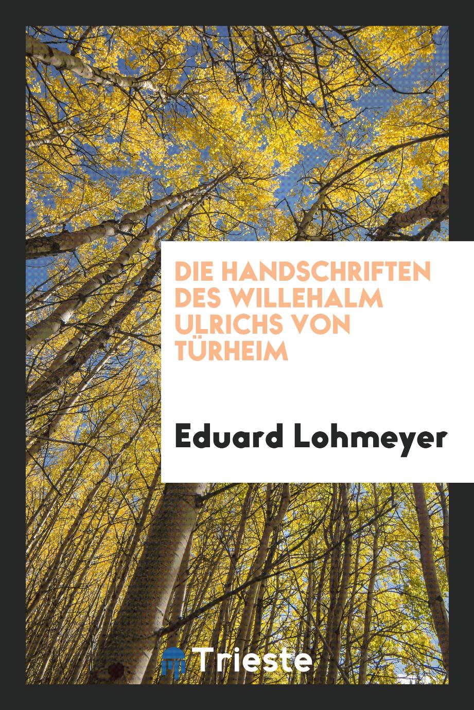 Eduard Lohmeyer - Die Handschriften des Willehalm Ulrichs von Türheim