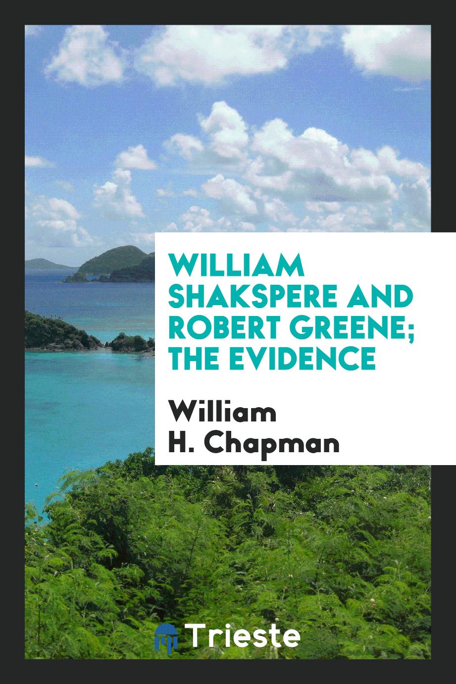 William Shakspere and Robert Greene; the evidence