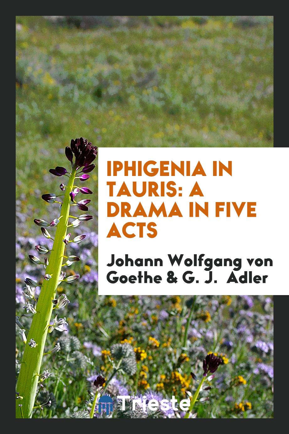 Iphigenia in Tauris: A Drama in Five Acts