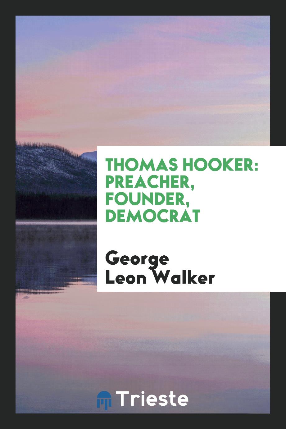 Thomas Hooker: preacher, founder, democrat