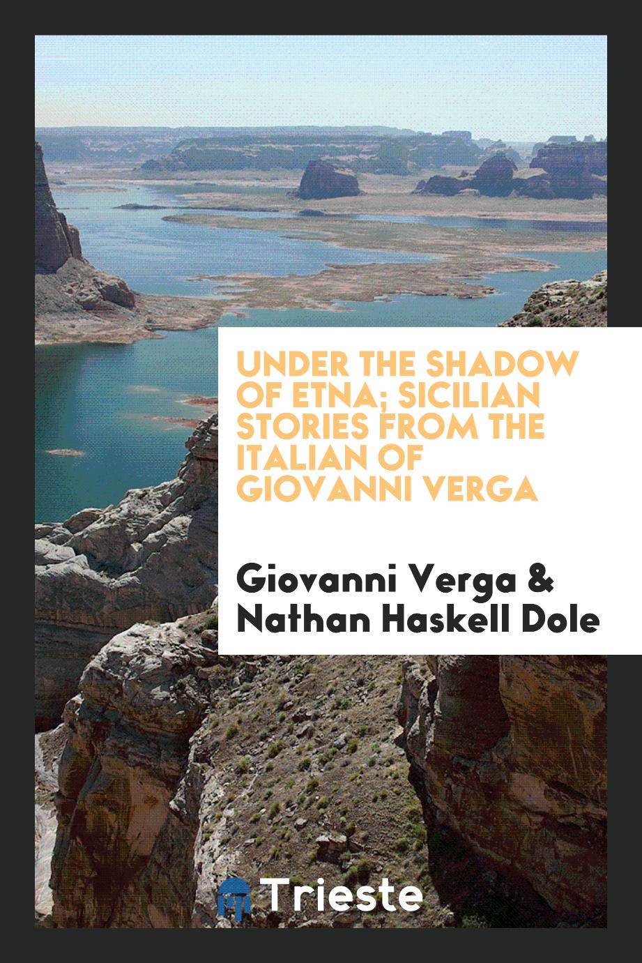Under the shadow of Etna; Sicilian stories from the Italian of Giovanni Verga