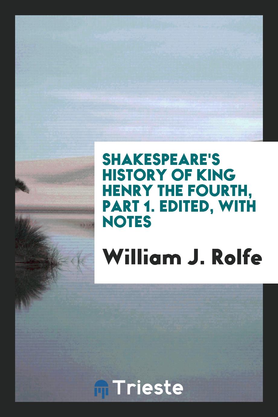 Shakespeare's history of King Henry the Fourth, part 1. Edited, with notes