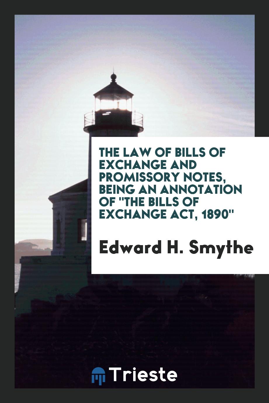 The law of bills of exchange and promissory notes, being an annotation of "The Bills of Exchange Act, 1890"