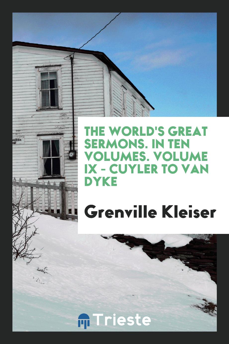 The World's Great Sermons. In Ten Volumes. Volume IX - Cuyler to van Dyke