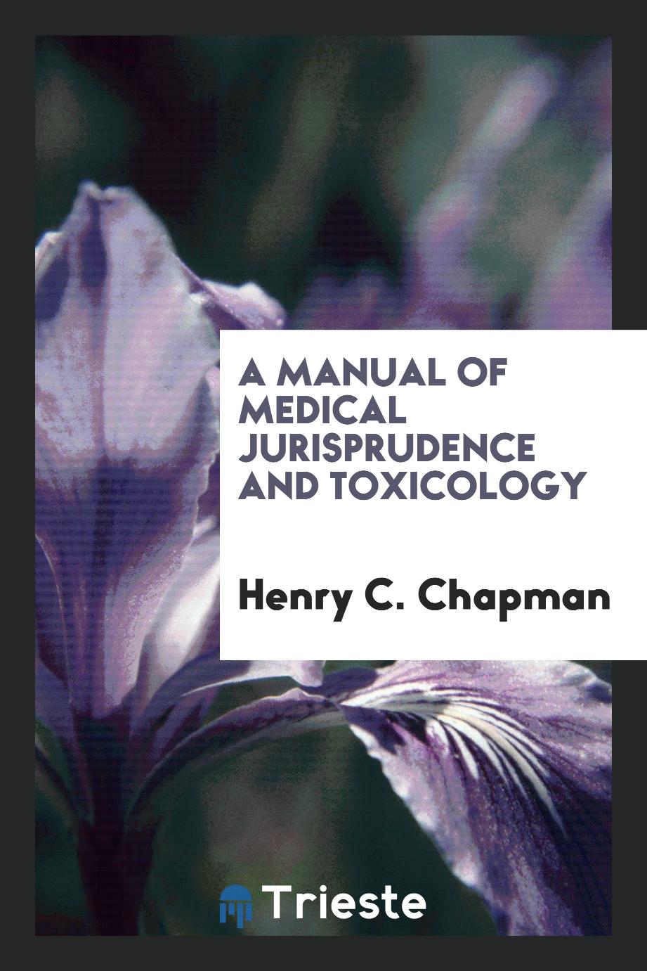 Henry C. Chapman - A Manual of Medical Jurisprudence and Toxicology