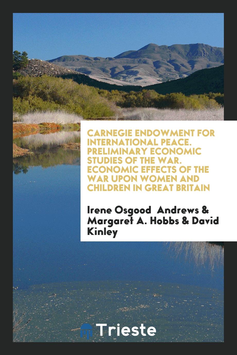 Carnegie Endowment for International Peace. Preliminary Economic Studies of the War. Economic Effects of the War upon Women and Children in Great Britain