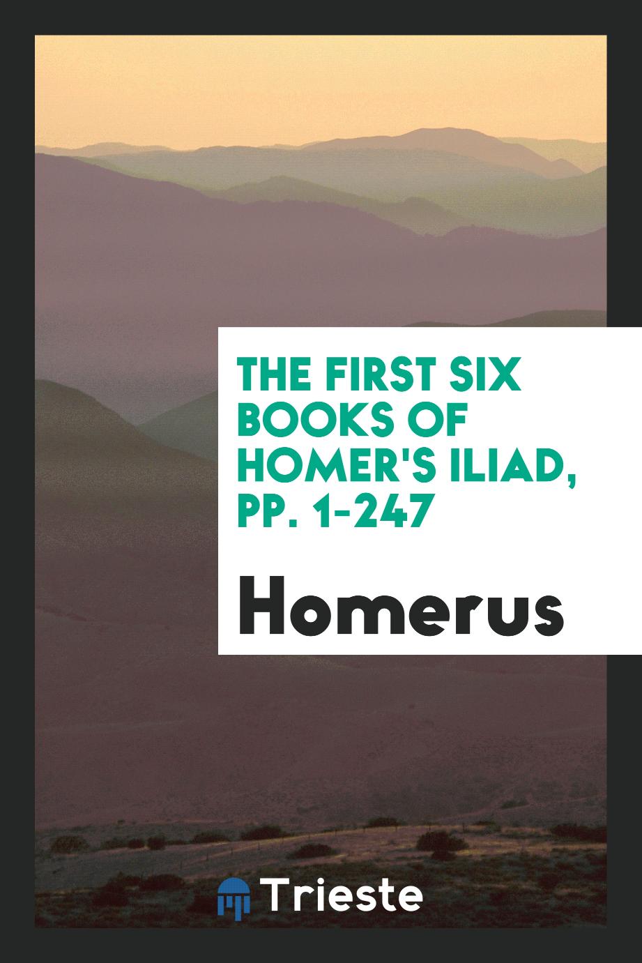 The First Six Books of Homer's Iliad, pp. 1-247