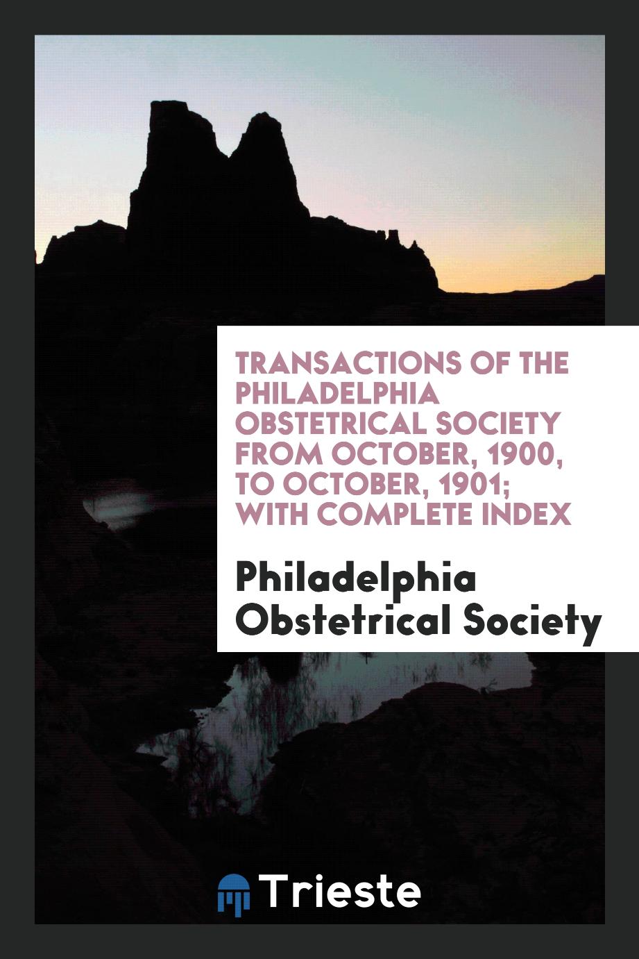 Transactions of the Philadelphia Obstetrical Society from October, 1900, to October, 1901; With Complete Index