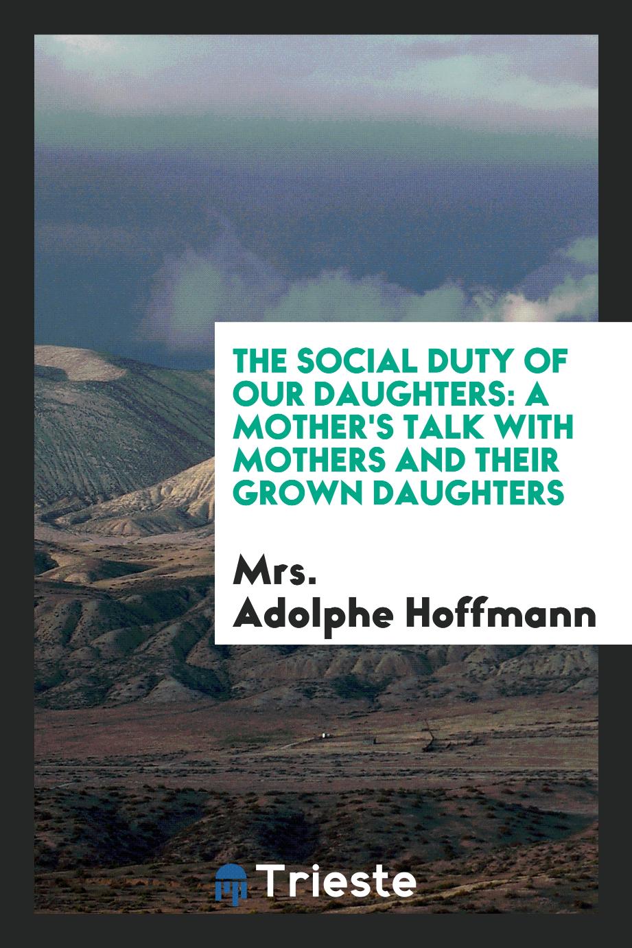 The Social Duty of Our Daughters: A Mother's Talk with Mothers and Their Grown Daughters