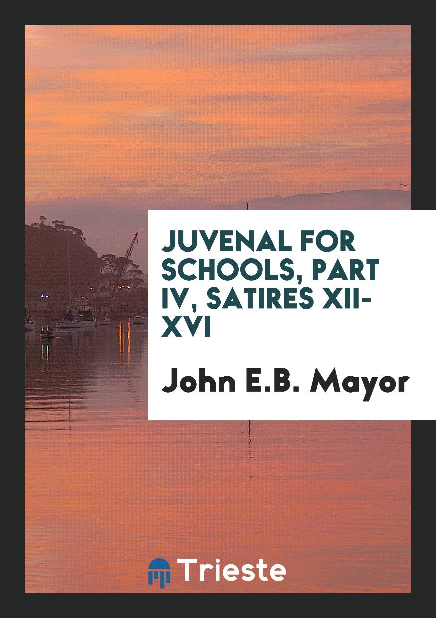 Juvenal for Schools, Part IV, Satires XII-XVI