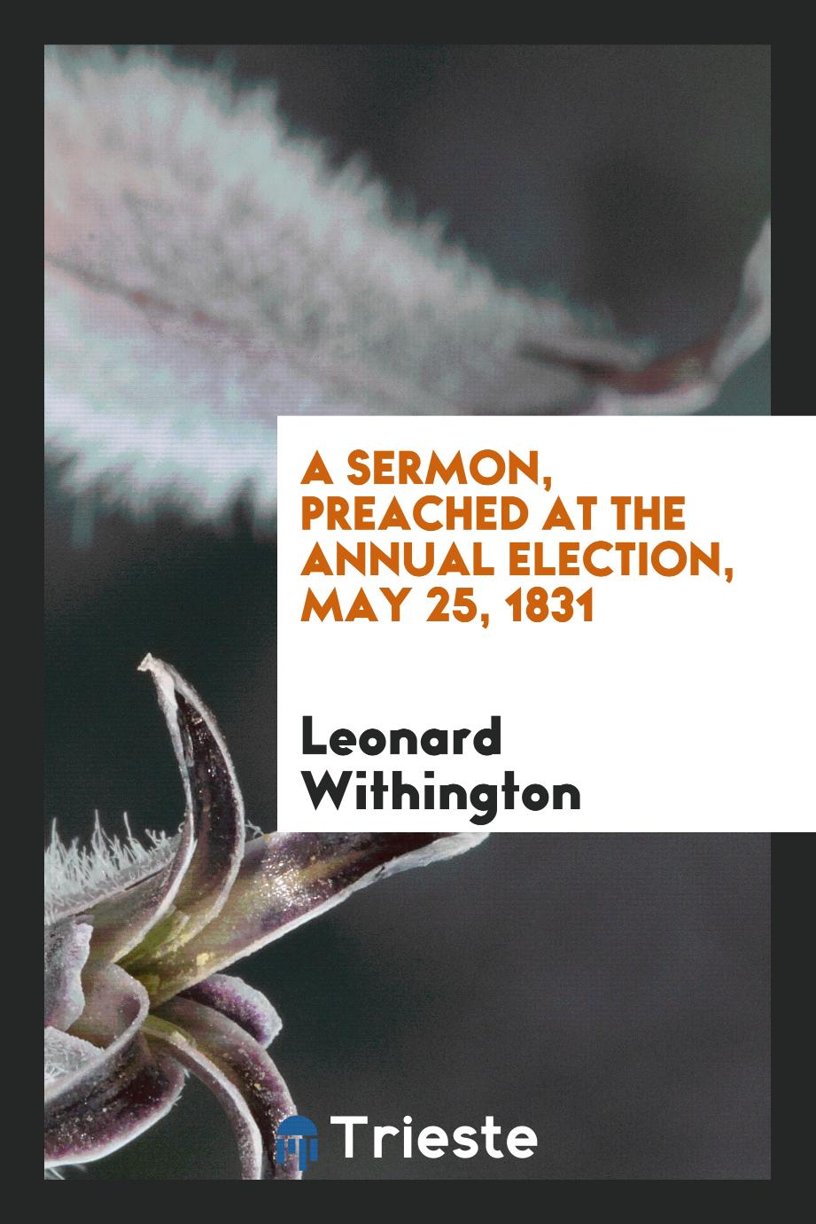 A Sermon, Preached at the Annual Election, May 25, 1831