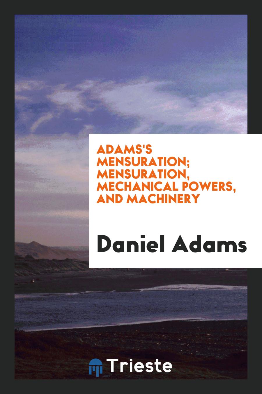 Adams's Mensuration; Mensuration, Mechanical Powers, and Machinery