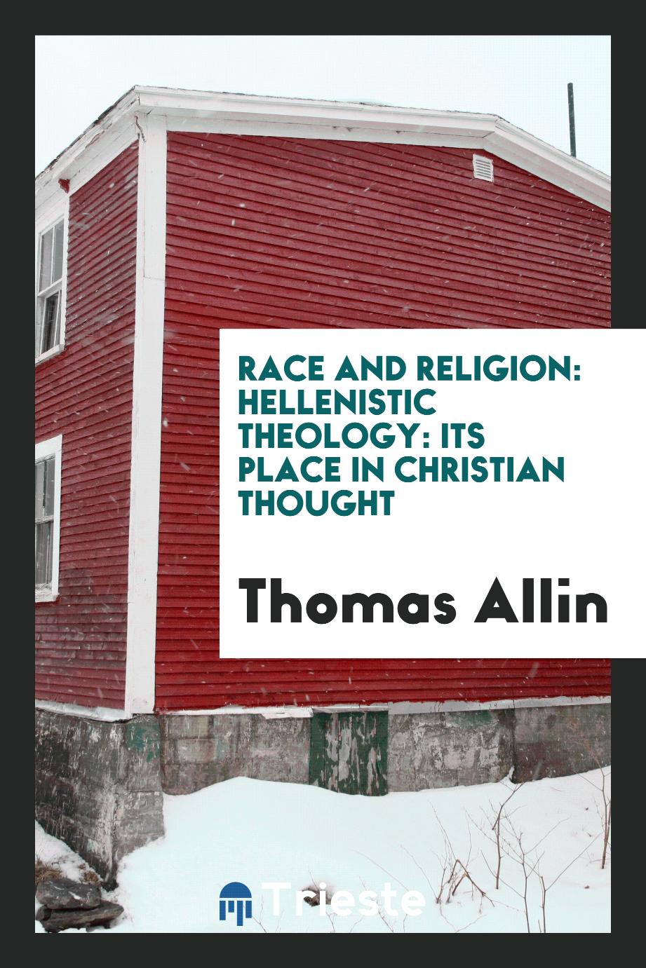 Race and Religion: Hellenistic Theology: Its Place in Christian Thought