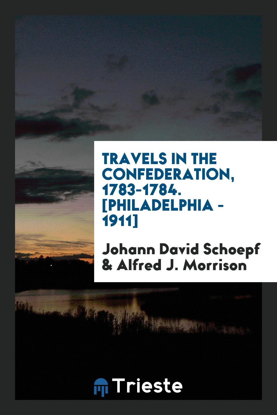 Travels in the Confederation, 1783-1784. [Philadelphia - 1911]
