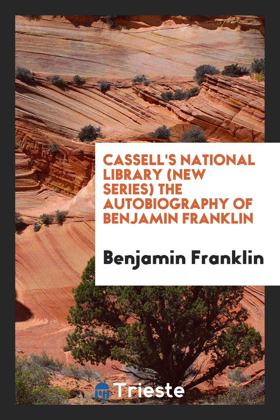 Cassell's National Library (New Series) the Autobiography of Benjamin Franklin