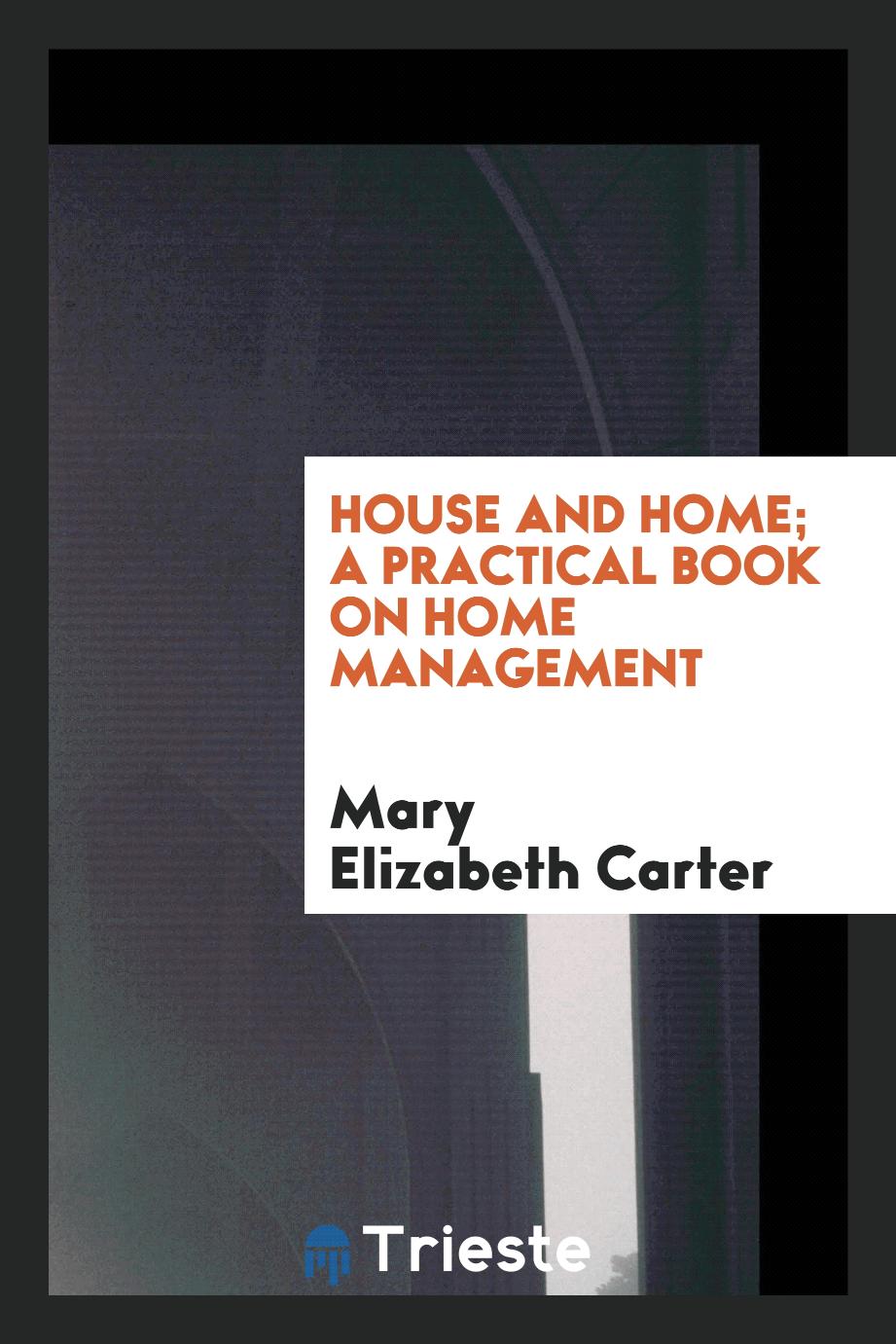 House and home; a practical book on home management