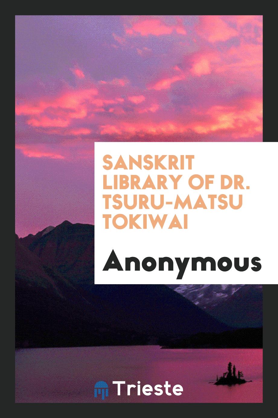 Sanskrit library of Dr. Tsuru-Matsu Tokiwai