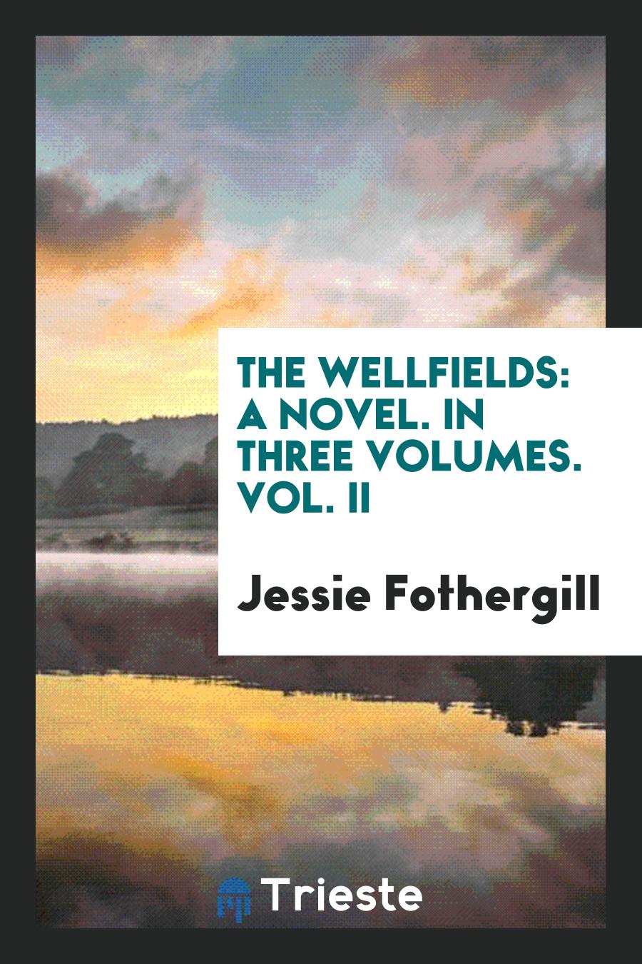 The Wellfields: A Novel. In Three Volumes. Vol. II