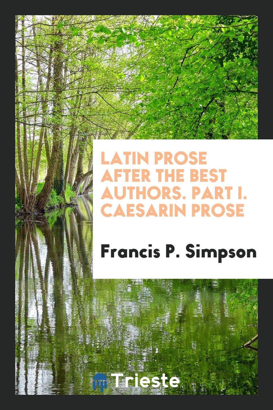 Latin Prose after the Best Authors. Part I. Caesarin Prose