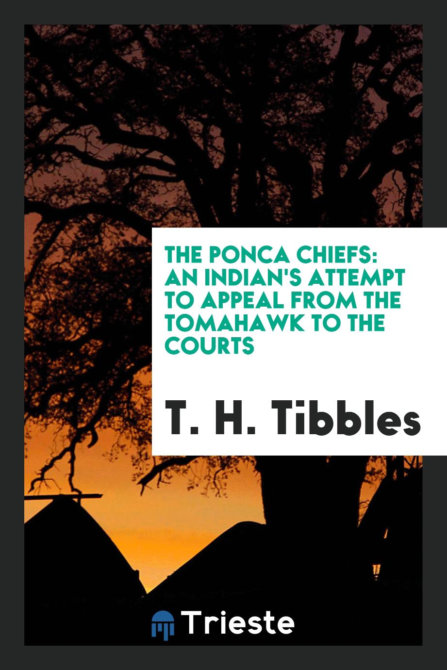 The Ponca Chiefs: An Indian's Attempt to Appeal from the Tomahawk to the Courts