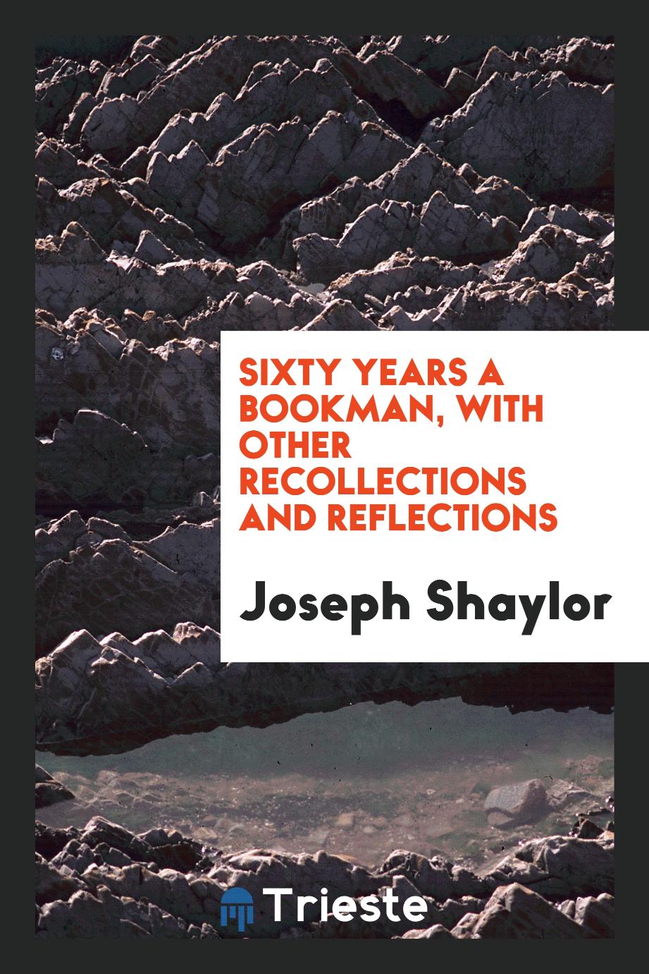 Sixty years a bookman, with other recollections and reflections