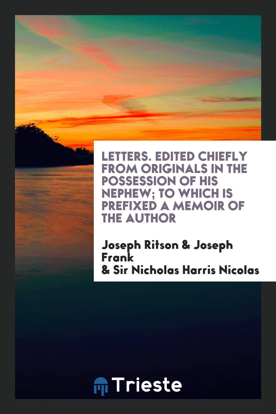 Letters. Edited chiefly from originals in the possession of his nephew; to which is prefixed a memoir of the author