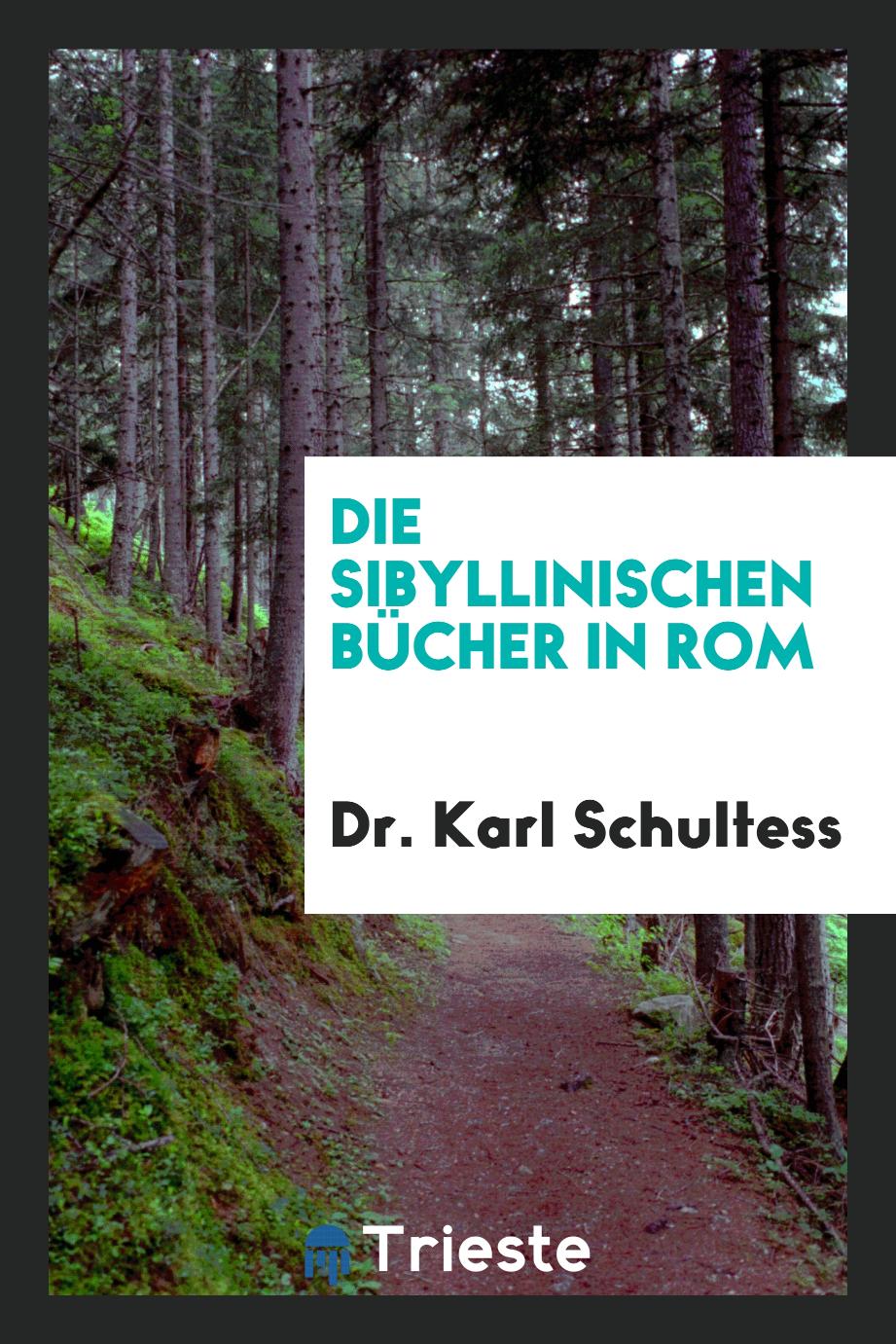 Dr. Karl Schultess - Die Sibyllinischen Bücher in Rom