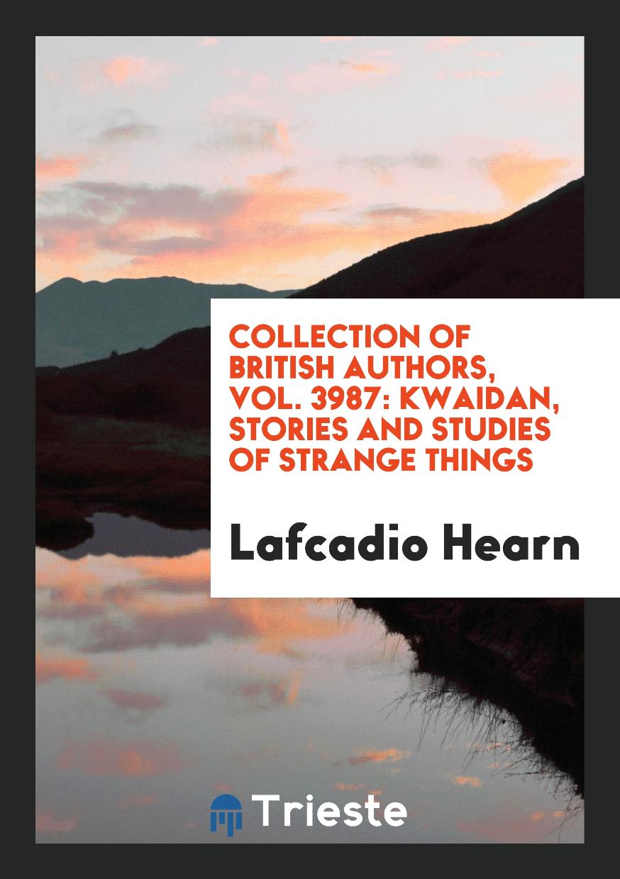 Collection of British Authors, Vol. 3987: Kwaidan, Stories and Studies of Strange Things