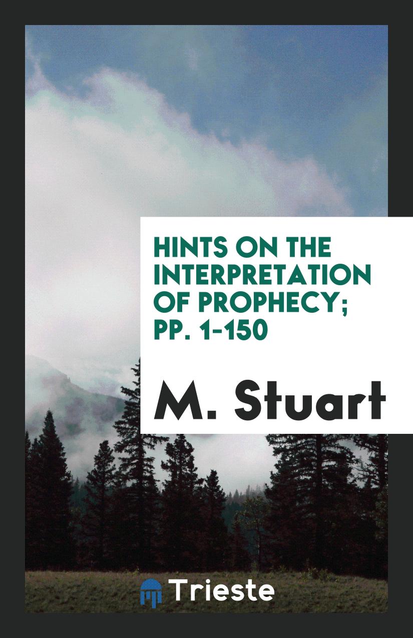 Hints on the Interpretation of Prophecy; pp. 1-150