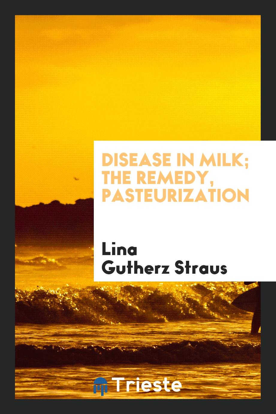 Disease in milk; the remedy, pasteurization