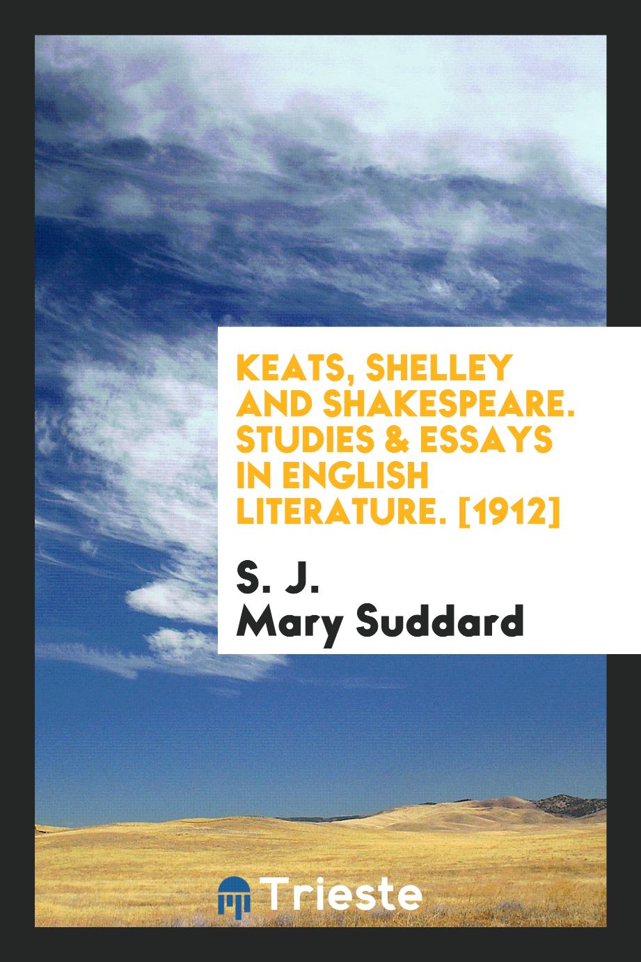 Keats, Shelley and Shakespeare. Studies & Essays in English Literature. [1912]