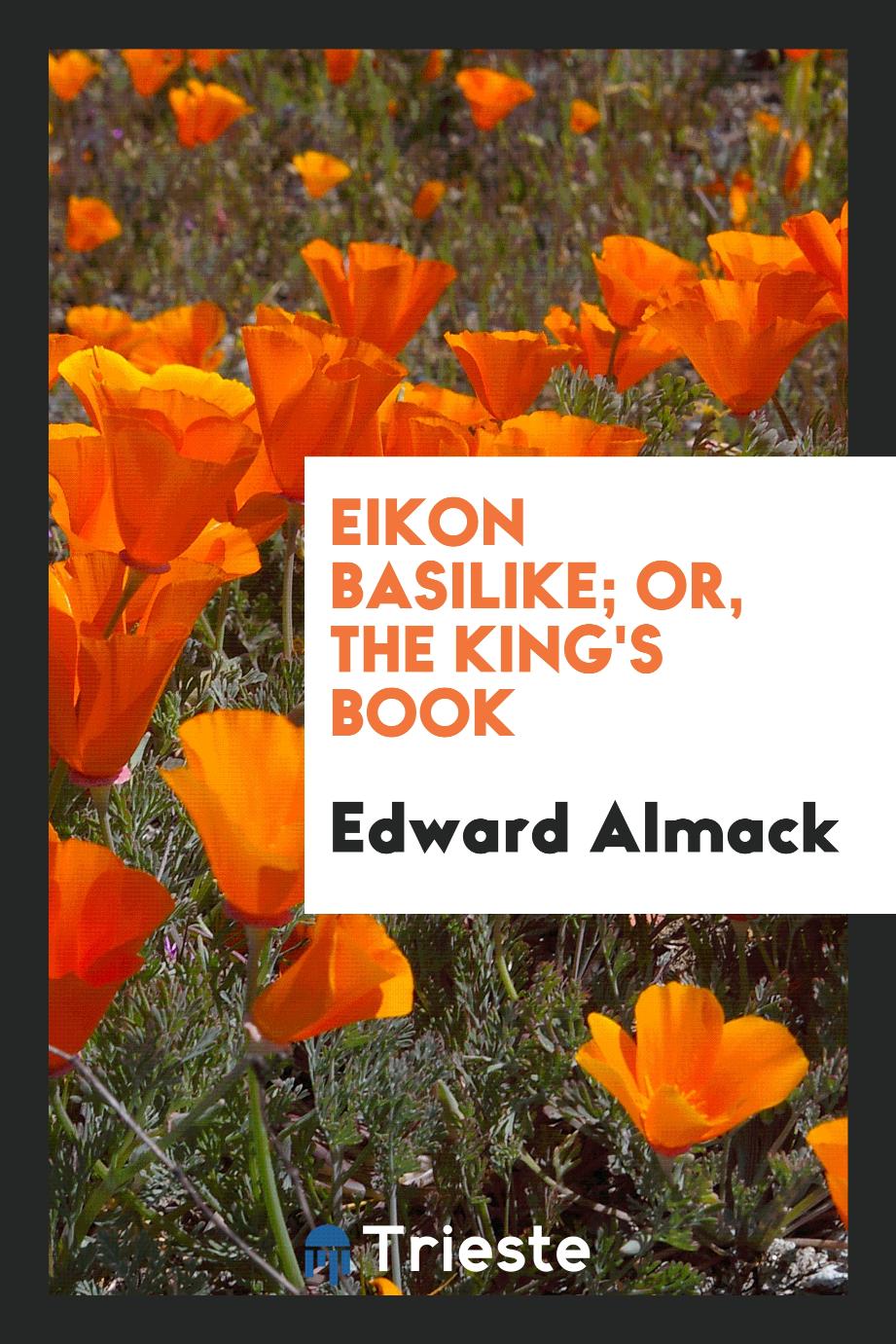 Eikon basilike; or, The king's book
