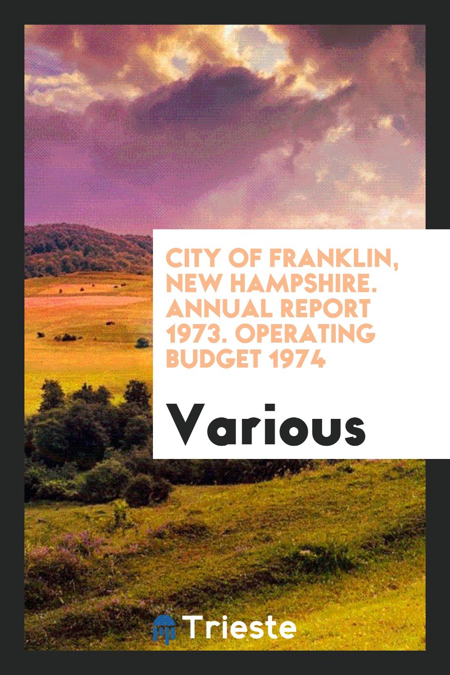 City of Franklin, New Hampshire. Annual Report 1973. Operating Budget 1974