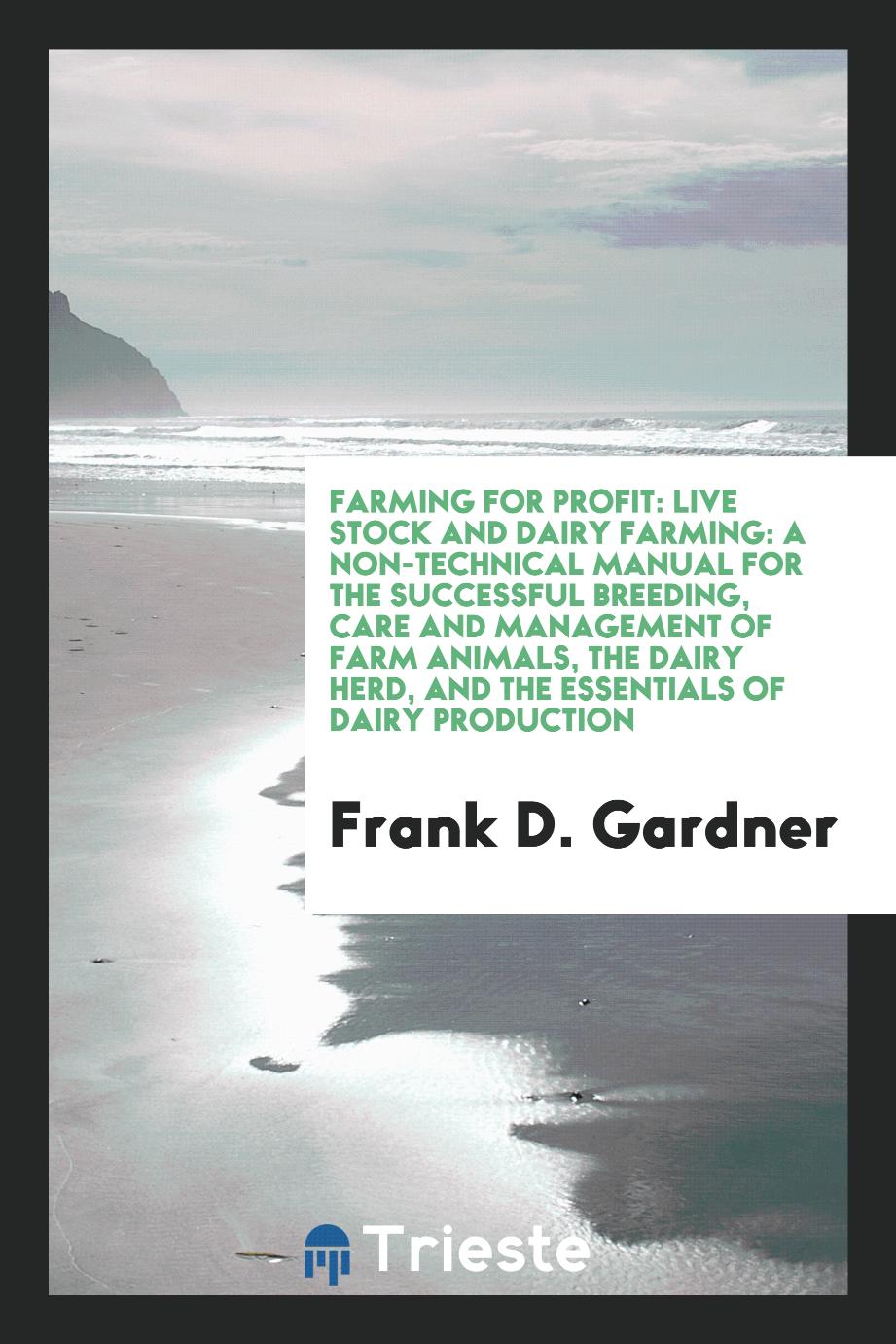 Farming for Profit: Live Stock and Dairy Farming: A Non-Technical Manual for the Successful Breeding, Care and Management of Farm Animals, the Dairy Herd, and the Essentials of Dairy Production