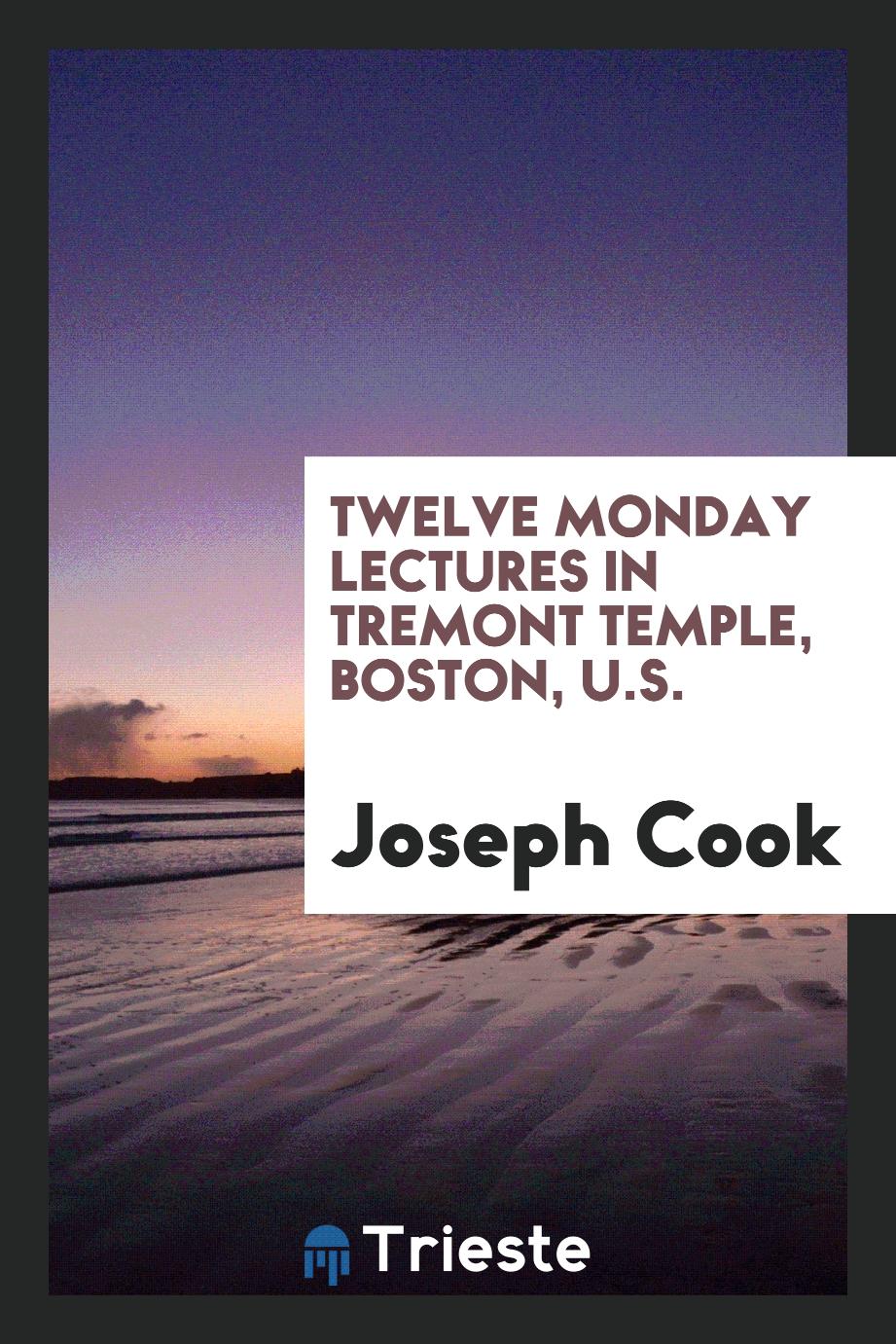 Twelve Monday Lectures in Tremont Temple, Boston, U.S.