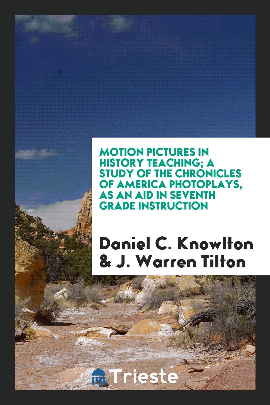Motion pictures in history teaching; a study of the Chronicles of America photoplays, as an aid in seventh grade instruction