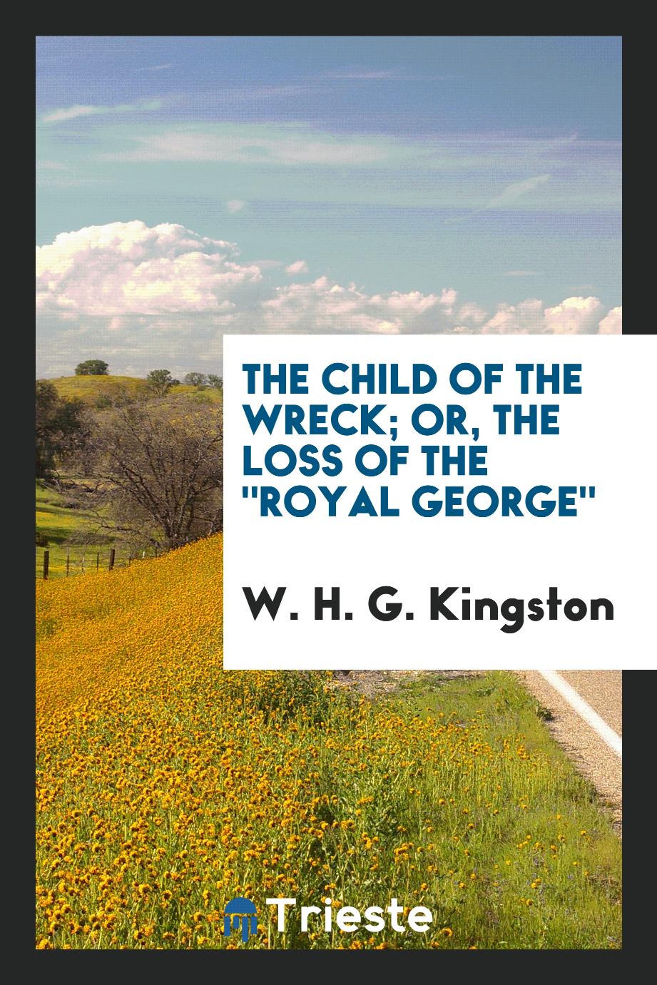 The Child of the Wreck; Or, the Loss of The "Royal George"