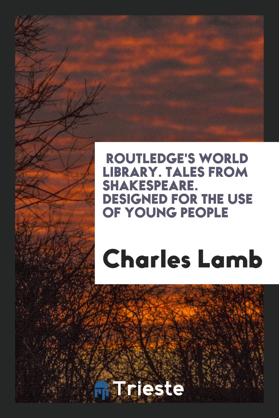 Routledge's World Library. Tales from Shakespeare. Designed for the Use of Young People