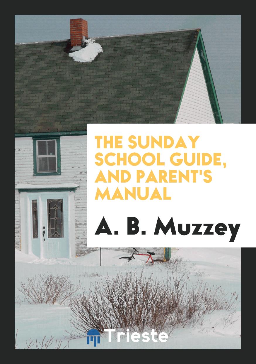 The Sunday School Guide, and Parent's Manual
