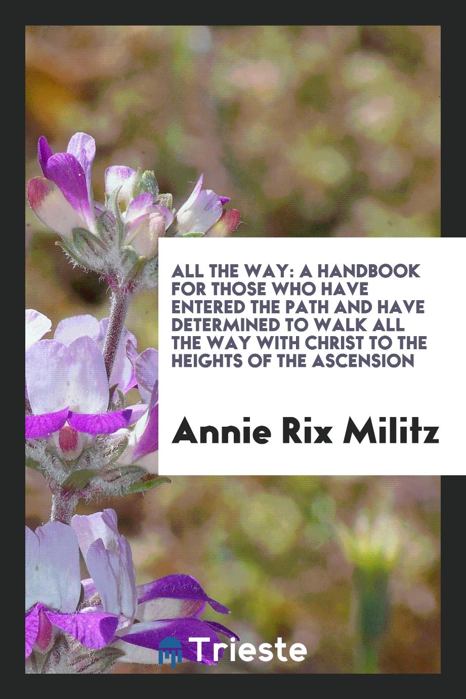All the way: a handbook for those who have entered the path and have determined to walk all the way with Christ to the heights of the ascension