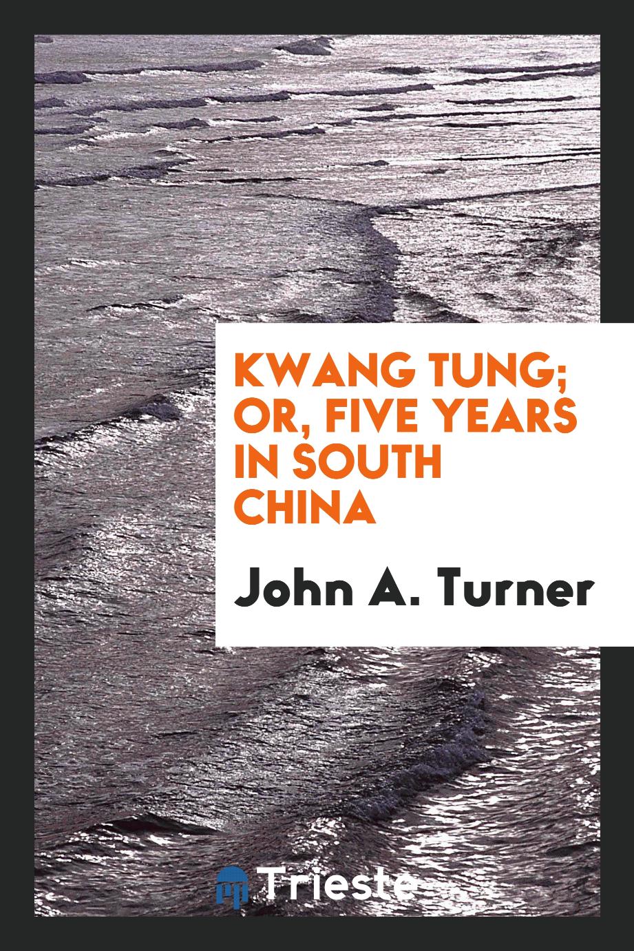 Kwang Tung; or, Five years in south China