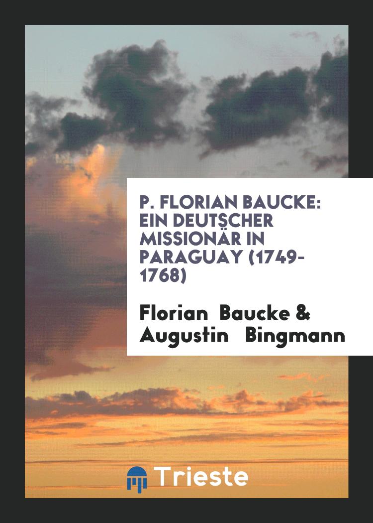 P. Florian Baucke: Ein Deutscher Missionär in Paraguay (1749-1768)