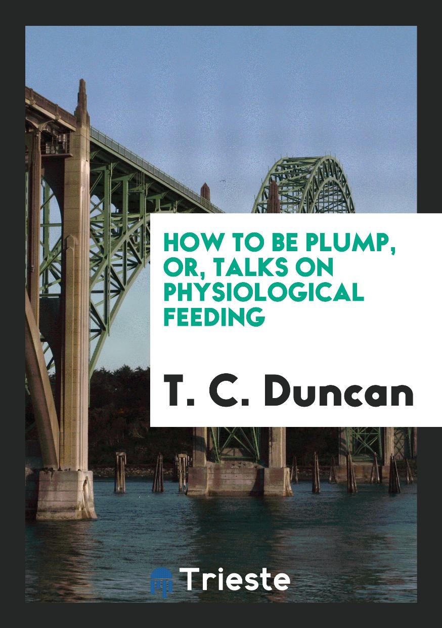 How to be plump, or, Talks on physiological feeding