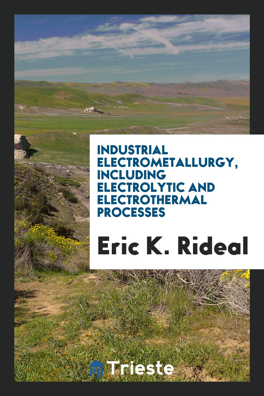 Industrial Electrometallurgy, Including Electrolytic and Electrothermal Processes